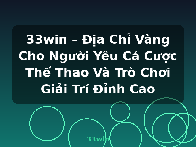 33win – Địa Chỉ Vàng Cho Người Yêu Cá Cược Thể Thao Và Trò Chơi Giải Trí Đỉnh Cao - 33win