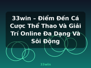 33win – Điểm Đến Cá Cược Thể Thao Và Giải Trí Online Đa Dạng Và Sôi Động - 33win