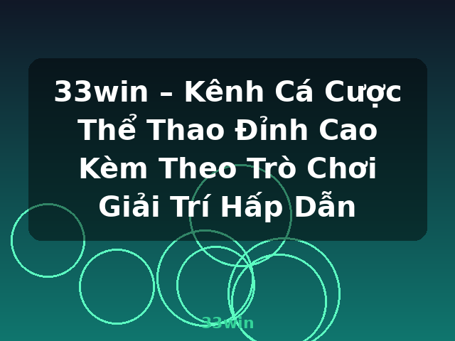 33win – Kênh Cá Cược Thể Thao Đỉnh Cao Kèm Theo Trò Chơi Giải Trí Hấp Dẫn - 33win
