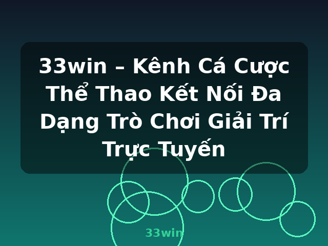33win – Kênh Cá Cược Thể Thao Kết Nối Đa Dạng Trò Chơi Giải Trí Trực Tuyến - 33win 33win – Kênh Cá Cược Thể Thao Kết Nối Đa Dạng Trò Chơi Giải Trí Trực Tuyến - 33win