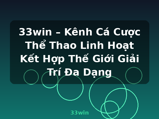 33win – Kênh Cá Cược Thể Thao Linh Hoạt Kết Hợp Thế Giới Giải Trí Đa Dạng - 33win