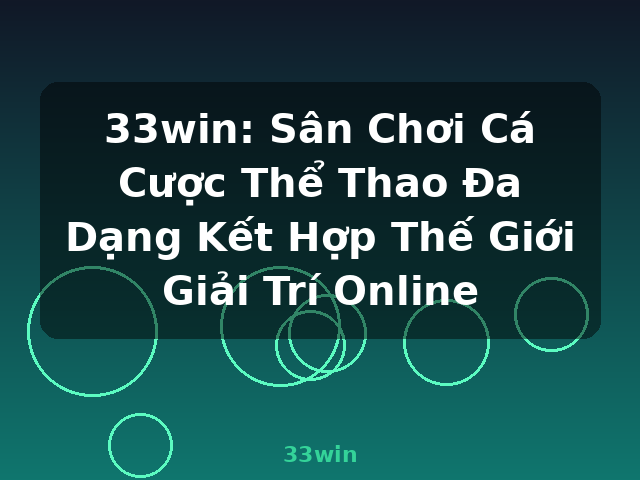 33win: Sân Chơi Cá Cược Thể Thao Đa Dạng Kết Hợp Thế Giới Giải Trí Online - 33win 33win: Sân Chơi Cá Cược Thể Thao Đa Dạng Kết Hợp Thế Giới Giải Trí Online - 33win