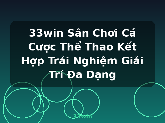 33win Sân Chơi Cá Cược Thể Thao Kết Hợp Trải Nghiệm Giải Trí Đa Dạng - 33win