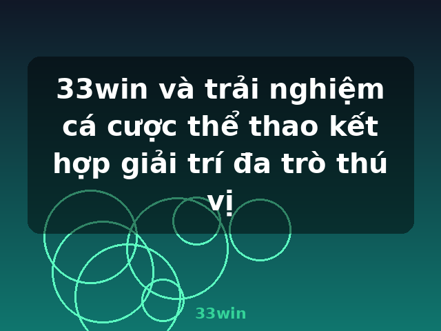 33win và trải nghiệm cá cược thể thao kết hợp giải trí đa trò thú vị - 33win