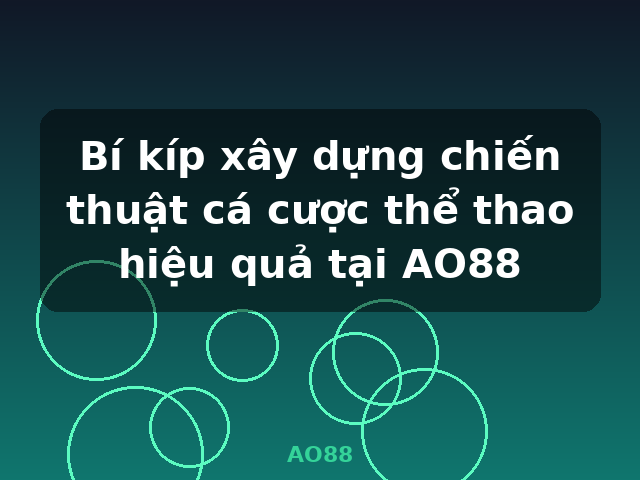 Bí kíp xây dựng chiến thuật cá cược thể thao hiệu quả tại AO88 - AO88