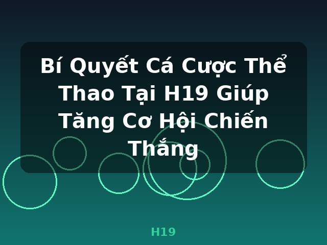 Bí Quyết Cá Cược Thể Thao Tại H19 Giúp Tăng Cơ Hội Chiến Thắng - H19 Bí Quyết Cá Cược Thể Thao Tại H19 Giúp Tăng Cơ Hội Chiến Thắng - H19