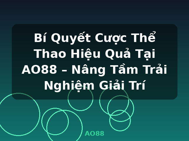 Bí Quyết Cược Thể Thao Hiệu Quả Tại AO88 – Nâng Tầm Trải Nghiệm Giải Trí - AO88 Bí Quyết Cược Thể Thao Hiệu Quả Tại AO88 – Nâng Tầm Trải Nghiệm Giải Trí - AO88