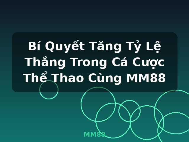 Bí Quyết Tăng Tỷ Lệ Thắng Trong Cá Cược Thể Thao Cùng MM88 - MM88 Bí Quyết Tăng Tỷ Lệ Thắng Trong Cá Cược Thể Thao Cùng MM88 - MM88