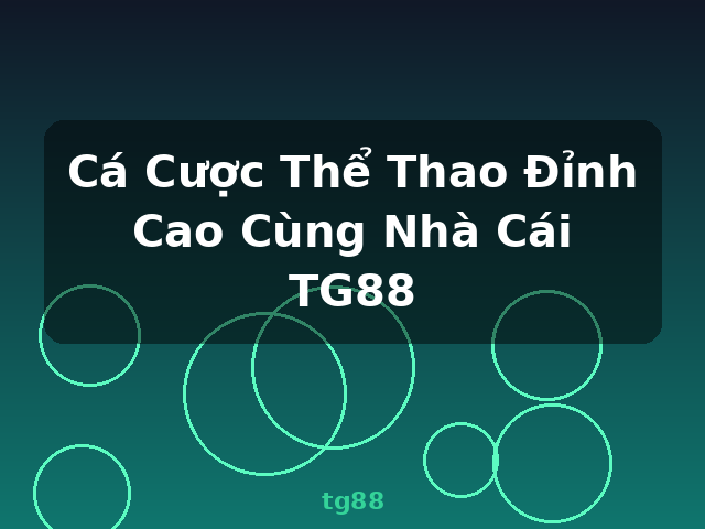 Cá Cược Thể Thao Đỉnh Cao Cùng Nhà Cái TG88 - tg88