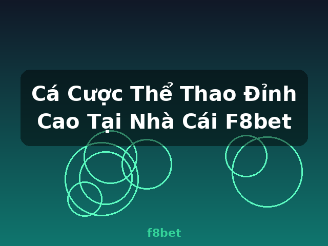 Cá Cược Thể Thao Đỉnh Cao Tại Nhà Cái F8bet - f8bet