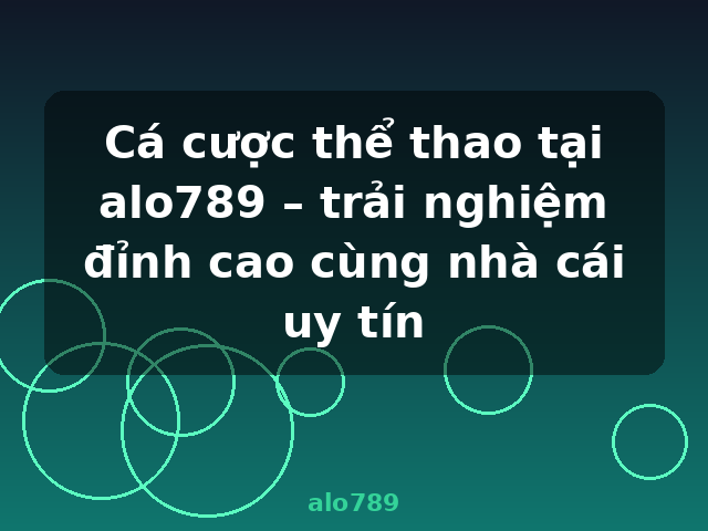 Cá cược thể thao tại alo789 – trải nghiệm đỉnh cao cùng nhà cái uy tín - alo789