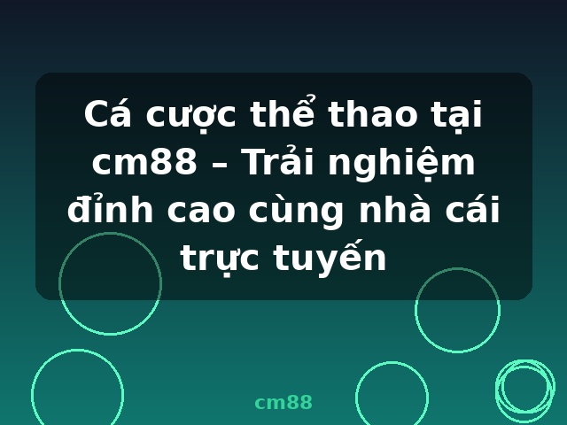 Cá cược thể thao tại cm88 – Trải nghiệm đỉnh cao cùng nhà cái trực tuyến - cm88