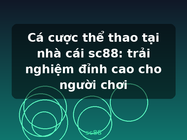 Cá cược thể thao tại nhà cái sc88: trải nghiệm đỉnh cao cho người chơi - sc88