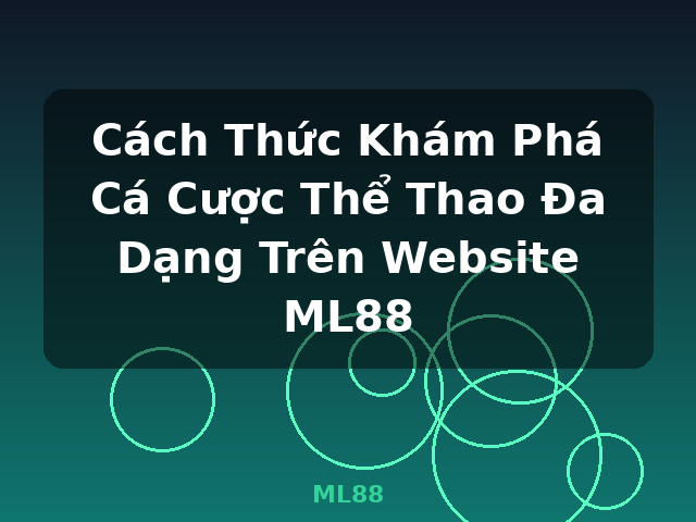 Cách Thức Khám Phá Cá Cược Thể Thao Đa Dạng Trên Website ML88 - ML88
