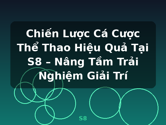 Chiến Lược Cá Cược Thể Thao Hiệu Quả Tại S8 – Nâng Tầm Trải Nghiệm Giải Trí - S8 Chiến Lược Cá Cược Thể Thao Hiệu Quả Tại S8 – Nâng Tầm Trải Nghiệm Giải Trí - S8