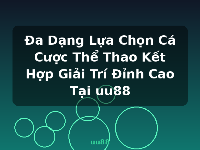 Đa Dạng Lựa Chọn Cá Cược Thể Thao Kết Hợp Giải Trí Đỉnh Cao Tại uu88 - uu88