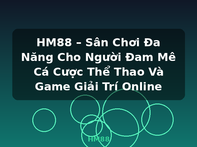 HM88 – Sân Chơi Đa Năng Cho Người Đam Mê Cá Cược Thể Thao Và Game Giải Trí Online - HM88