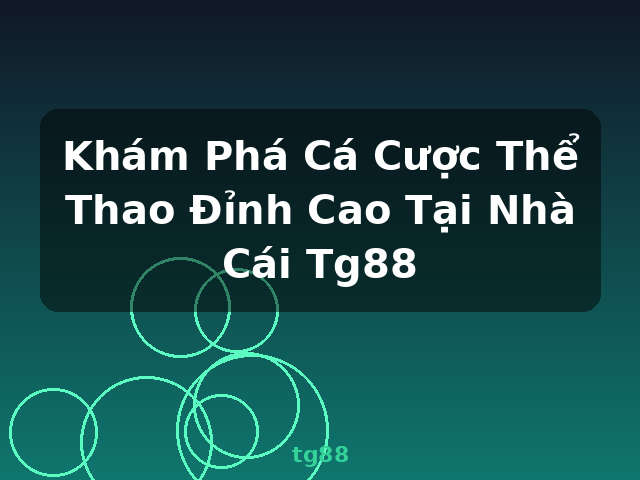 Khám Phá Cá Cược Thể Thao Đỉnh Cao Tại Nhà Cái Tg88 - tg88