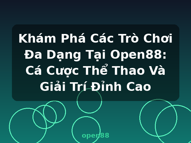 Khám Phá Các Trò Chơi Đa Dạng Tại Open88: Cá Cược Thể Thao Và Giải Trí Đỉnh Cao - open88