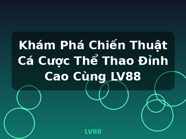 Khám Phá Chiến Thuật Cá Cược Thể Thao Đỉnh Cao Cùng LV88 - LV88 Khám Phá Chiến Thuật Cá Cược Thể Thao Đỉnh Cao Cùng LV88 - LV88