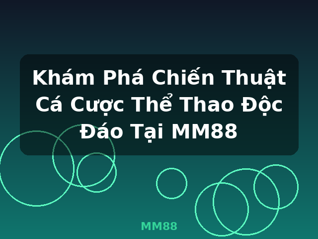 Khám Phá Chiến Thuật Cá Cược Thể Thao Độc Đáo Tại MM88 - MM88
