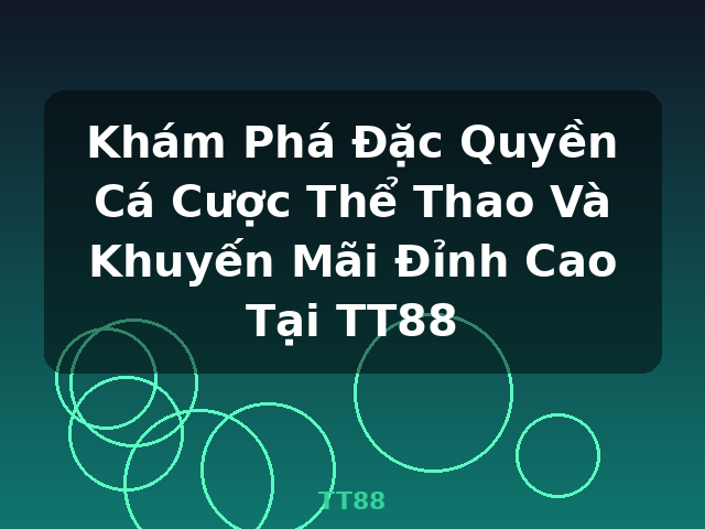 Khám Phá Đặc Quyền Cá Cược Thể Thao Và Khuyến Mãi Đỉnh Cao Tại TT88 - TT88