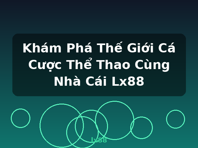Khám Phá Thế Giới Cá Cược Thể Thao Cùng Nhà Cái Lx88 - lx88