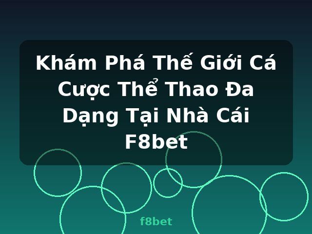 Khám Phá Thế Giới Cá Cược Thể Thao Đa Dạng Tại Nhà Cái F8bet - f8bet