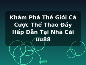 Khám Phá Thế Giới Cá Cược Thể Thao Đầy Hấp Dẫn Tại Nhà Cái uu88 - uu88