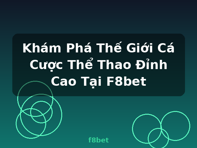 Khám Phá Thế Giới Cá Cược Thể Thao Đỉnh Cao Tại F8bet - f8bet