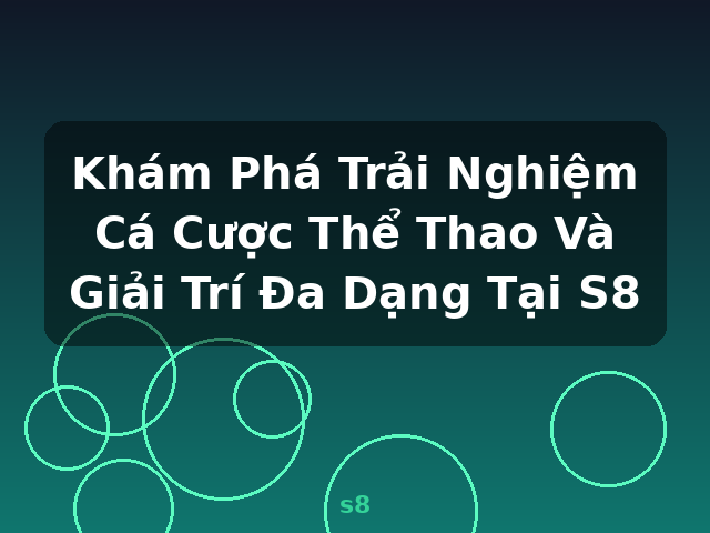 Khám Phá Trải Nghiệm Cá Cược Thể Thao Và Giải Trí Đa Dạng Tại S8 - s8