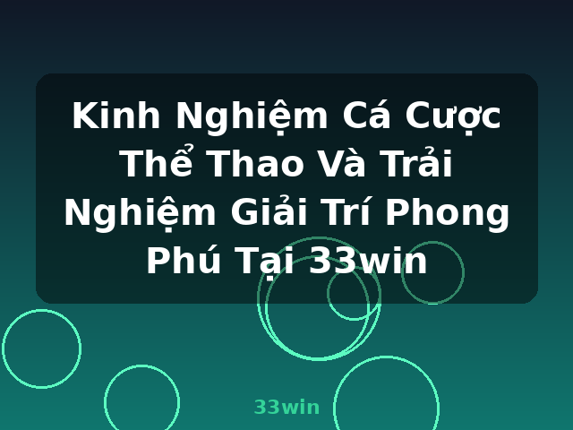 Kinh Nghiệm Cá Cược Thể Thao Và Trải Nghiệm Giải Trí Phong Phú Tại 33win - 33win