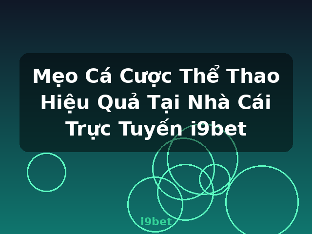 Mẹo Cá Cược Thể Thao Hiệu Quả Tại Nhà Cái Trực Tuyến i9bet - i9bet