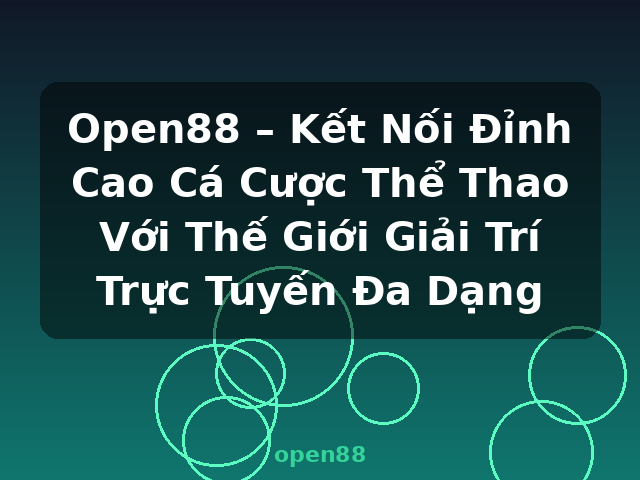Open88 – Kết Nối Đỉnh Cao Cá Cược Thể Thao Với Thế Giới Giải Trí Trực Tuyến Đa Dạng - open88