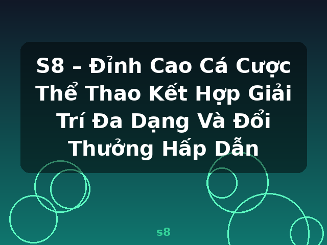S8 – Đỉnh Cao Cá Cược Thể Thao Kết Hợp Giải Trí Đa Dạng Và Đổi Thưởng Hấp Dẫn - s8