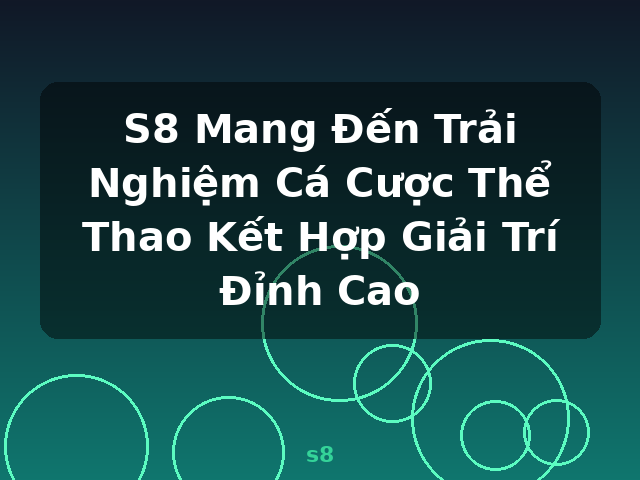 S8 Mang Đến Trải Nghiệm Cá Cược Thể Thao Kết Hợp Giải Trí Đỉnh Cao - s8 S8 Mang Đến Trải Nghiệm Cá Cược Thể Thao Kết Hợp Giải Trí Đỉnh Cao - s8