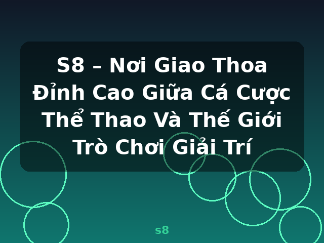 S8 – Nơi Giao Thoa Đỉnh Cao Giữa Cá Cược Thể Thao Và Thế Giới Trò Chơi Giải Trí - s8
