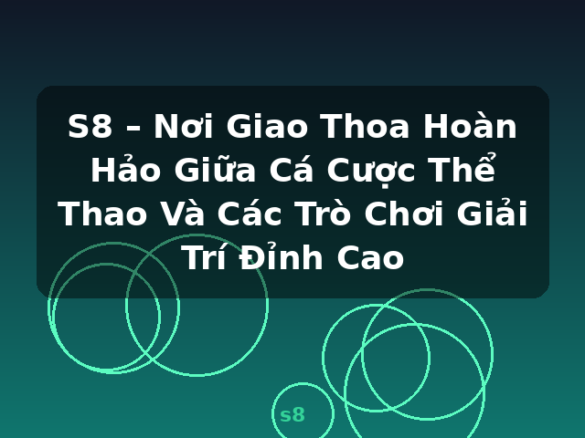 S8 – Nơi Giao Thoa Hoàn Hảo Giữa Cá Cược Thể Thao Và Các Trò Chơi Giải Trí Đỉnh Cao - s8 S8 – Nơi Giao Thoa Hoàn Hảo Giữa Cá Cược Thể Thao Và Các Trò Chơi Giải Trí Đỉnh Cao - s8