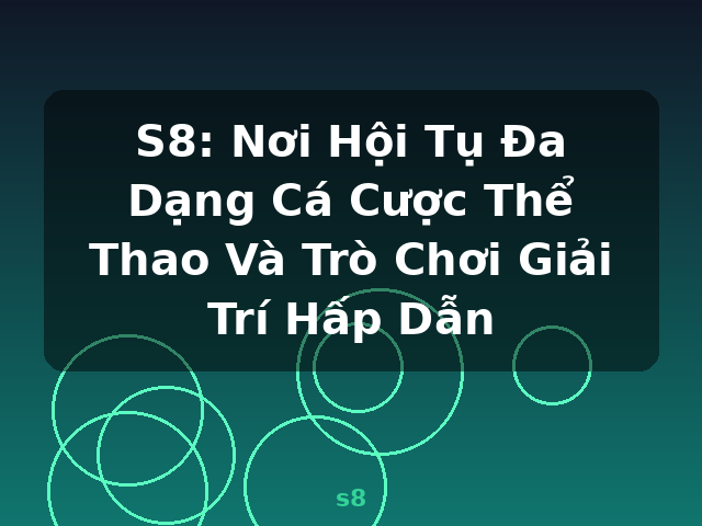 S8: Nơi Hội Tụ Đa Dạng Cá Cược Thể Thao Và Trò Chơi Giải Trí Hấp Dẫn - s8