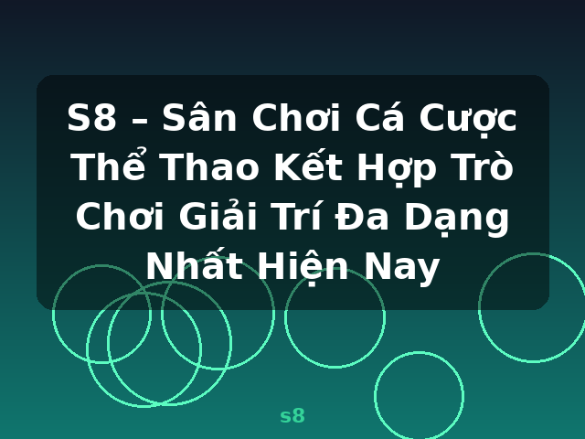 S8 – Sân Chơi Cá Cược Thể Thao Kết Hợp Trò Chơi Giải Trí Đa Dạng Nhất Hiện Nay - s8