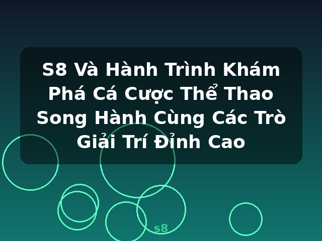S8 Và Hành Trình Khám Phá Cá Cược Thể Thao Song Hành Cùng Các Trò Giải Trí Đỉnh Cao - s8 S8 Và Hành Trình Khám Phá Cá Cược Thể Thao Song Hành Cùng Các Trò Giải Trí Đỉnh Cao - s8