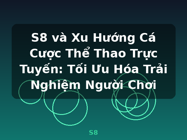 S8 và Xu Hướng Cá Cược Thể Thao Trực Tuyến: Tối Ưu Hóa Trải Nghiệm Người Chơi - S8