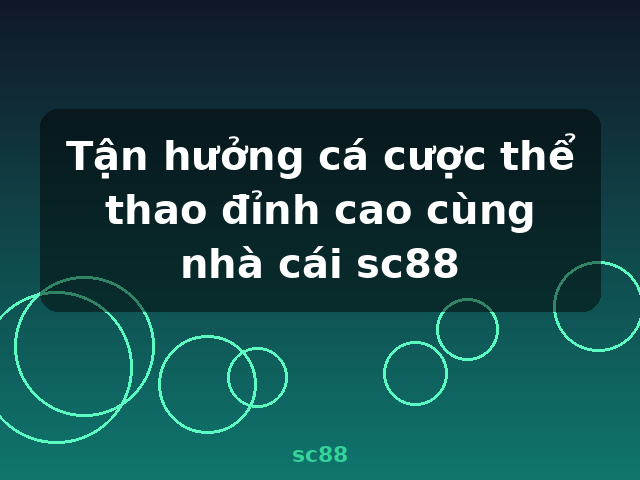 Tận hưởng cá cược thể thao đỉnh cao cùng nhà cái sc88 - sc88