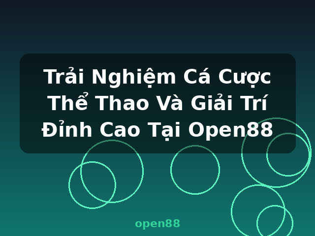 Trải Nghiệm Cá Cược Thể Thao Và Giải Trí Đỉnh Cao Tại Open88 - open88