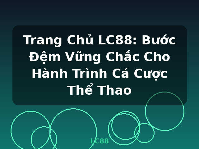 Trang Chủ LC88: Bước Đệm Vững Chắc Cho Hành Trình Cá Cược Thể Thao - LC88