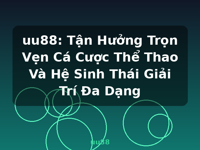 uu88: Tận Hưởng Trọn Vẹn Cá Cược Thể Thao Và Hệ Sinh Thái Giải Trí Đa Dạng - uu88